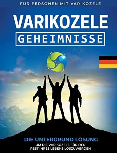 Varikozele: Geheimnisse Die Untergrund Lösung um die Varikozele für den Rest Ihres Lebes loszuwerden [DE]