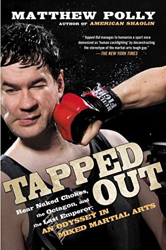 Tapped Out: Rear Naked Chokes, the Octagon, and the Last Emperor: An Odyssey in Mixed Martia l Arts