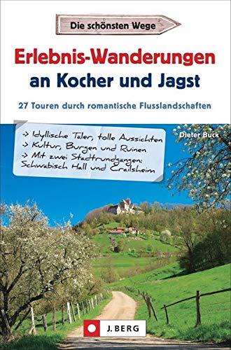 Erlebnis-Wanderungen an Kocher und Jagst: 27 Touren durch romantische Flusslandschaften