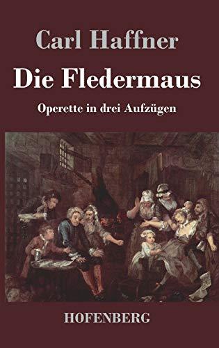 Die Fledermaus: Operette in drei Aufzügen