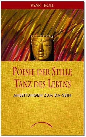 Poesie der Stille - Tanz des Lebens: Anleitung zum Da-Sein