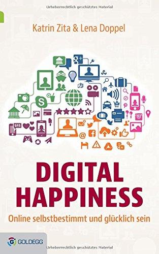 Digital Happiness: Online selbstbestimmt und glücklich sein (Goldegg Leben und Gesundheit)