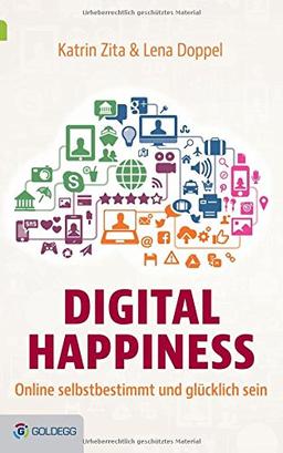 Digital Happiness: Online selbstbestimmt und glücklich sein (Goldegg Leben und Gesundheit)