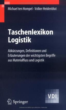 Taschenlexikon Logistik: Abkürzungen, Definitionen und Erläuterungen der wichtigsten Begriffe aus Materialfluss und Logistik: Abkurzungen, ... Aus Materialfluss Und Logistik (VDI-Buch)