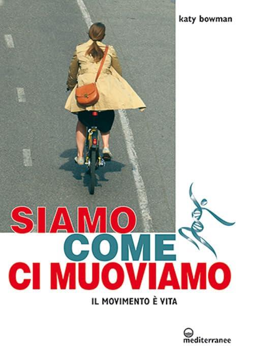 Katy Bowman - Siamo Come Ci Muoviamo (1 BOOKS)