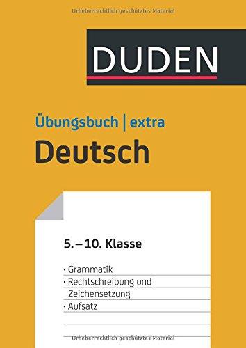 Duden Übungsbuch extra - Deutsch 5.-10. Klasse: Grammatik - Rechtschreibung und Zeichensetzung - Aufsatz