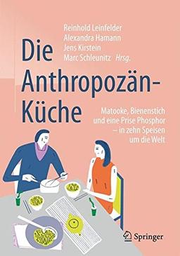 Die Anthropozän-Küche: Matooke, Bienenstich und eine Prise Phosphor - in zehn Speisen um die Welt