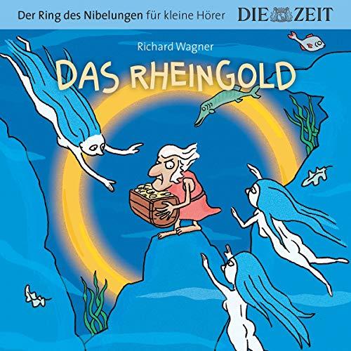 Das Rheingold, Der Ring des Nibelungen für kleine Hörer, Die ZEIT-Edition: Hörspiel mit Opernmusik - Große Oper für kleine Hörer