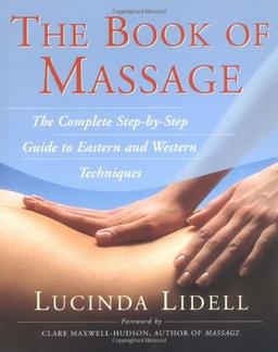 The Book Of Massage: The Complete Stepbystep Guide To Eastern And Western Technique: The Complete Step-by-Step Guide to Eastern and Western Techniques