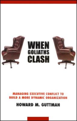 When Goliaths Clash: Managing Executive Conflict to Build a More Dynamic Organization