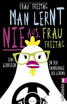 Man lernt nie aus, Frau Freitag!: Eine Lehrerin in der Fahrschule des Lebens
