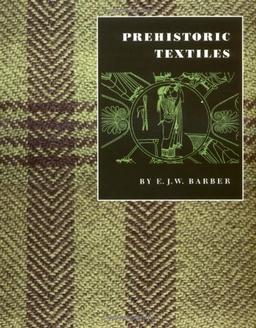 Prehistoric Textiles: The Development of Cloth in the Neolithic and Bronze Ages with Special Reference to the Aegean