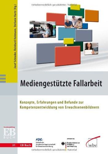 Mediengestützte Fallarbeit: Konzepte, Erfahrungen und Befunde zur Kompetenzentwicklung von Erwachsenenbildnern (EB-Buch)