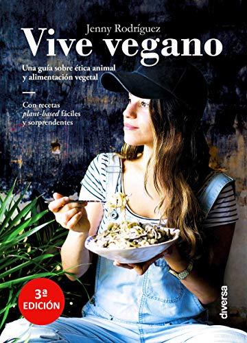 Vive vegano : una guía sobre ética animal y alimentación vegetal (Cocina natural, Band 5)