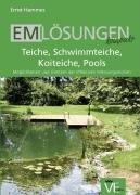 EM Lösungen kompakt. Teiche, Schwimmteiche, Koiteiche, Pools: Möglichkeiten und Grenzen der Effektiven Mikroorganismen