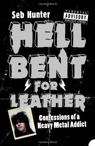 Hell Bent for Leather. Confessions of a Heavy Metal Addict