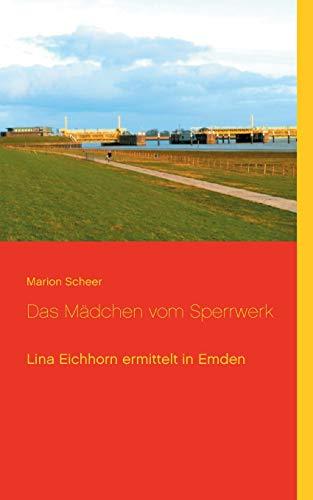 Das Mädchen vom Sperrwerk: Lina Eichhorn ermittelt in Emden