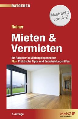 Mieten & Vermieten: Ihr Ratgeber in Mietangelegenheiten Plus: Praktische Tipps und Entscheidungshilfen.