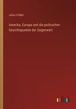 Amerika, Europa und die politischen Gesichtspunkte der Gegenwart