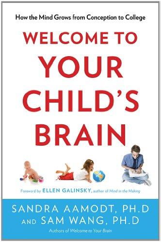 Welcome to Your Child's Brain: How the Mind Grows from Conception to College