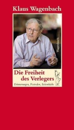 Die Freiheit des Verlegers - Erinnerungen, Festreden, Seitenhiebe