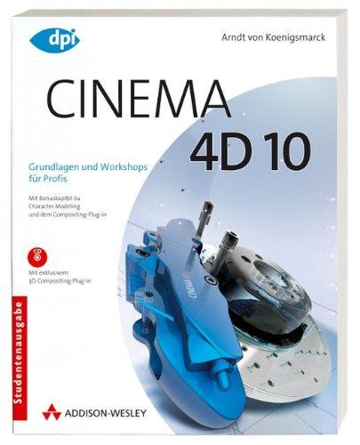 Cinema 4D 10 - Studentenausgabe: Grundlagen und Workshops für Profis - Studentenausgabe (DPI Grafik)