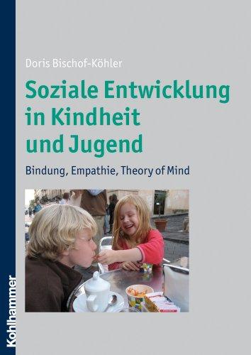 Soziale Entwicklung in Kindheit und Jugend  - Bindung, Empathie, Theory of Mind