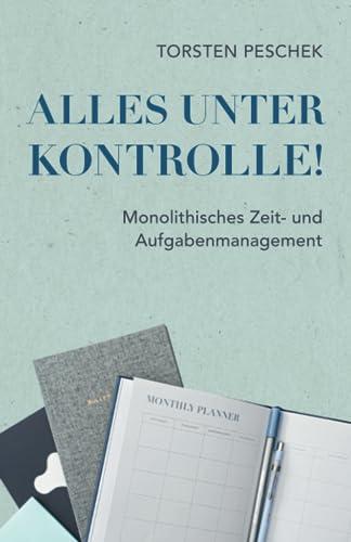 Alles unter Kontrolle!: Monolithisches Zeit- und Aufgabenmanagement