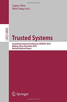 Trusted Systems: Second International Conference, Intrust 2010, Beijing, China, December 13-15, 2010, Revised Selected Papers (Lecture Notes in Computer Science / Security and Cryptology)