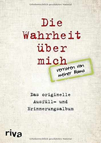 Die Wahrheit über mich - verraten von meiner Mama: Das originelle Ausfüll- und Erinnerungsalbum