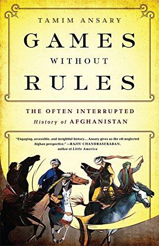 Games without Rules: The Often-Interrupted History of Afghanistan