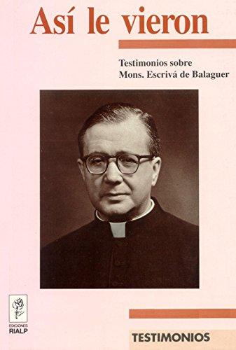 Así le vieron : testimonios sobre Monseñor Escriva de Balaguer (Libros sobre el Opus Dei)