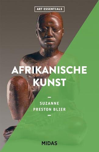 Afrikanische Kunst (Art Essentials): Von den Anfängen bis zur Gegenwart