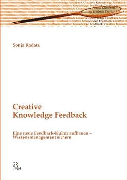 Creative Knowledge Feedback: Eine neue Feedback-Kultur aufbauen  Wissensmanagement sichern