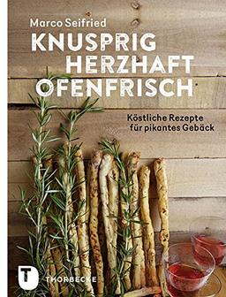 Knusprig, herzhaft, ofenfrisch - Köstliche Rezepte für pikantes Gebäck