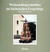 Schriftenreihe Erzgebirgische Volkskunst, Band 3: Weihnachtspyramiden im Sächsischen Erzgebirge, Teil 1: Westerzgebirge