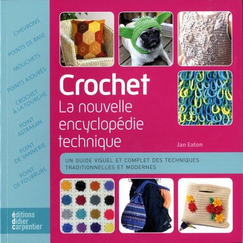 Crochet : la nouvelle encyclopédie technique : un guide visuel et complet des techniques traditionnelles et modernes