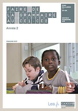 Faire de la grammaire au CE1, CE2 : étude de la langue, année 2 : nouveaux programmes 2018