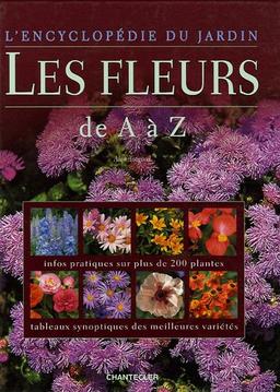 Les fleurs : de A à Z : infos pratiques sur plus de 200 plantes, tableaux synoptiques des meilleures variétés