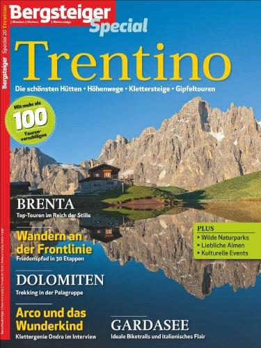 BERGSTEIGER Special Trentino: Vom Rosengarten in Südtirol bis zum Naturpark Adamello Presanella - Wanderführer Trentino mit den schönsten Touren und allem Wissenswerten rund um das Trentino