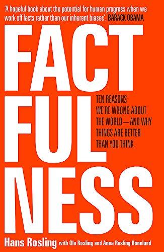 Factfulness: Ten Reasons We're Wrong About The World - And Why Things Are Better Than You Think