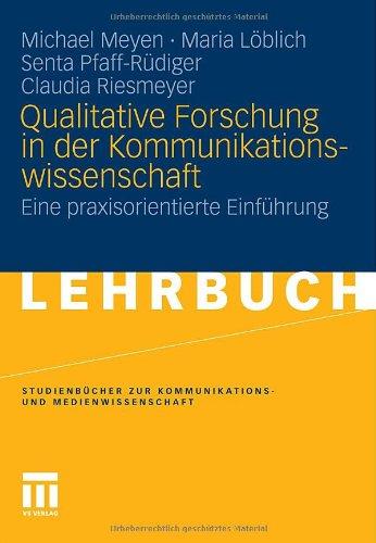 Qualitative Forschung In Der Kommunikationswissenschaft: Eine praxisorientierte Einführung (Studienbücher zur Kommunikations- und Medienwissenschaft) (German Edition)