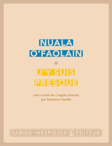 J'y suis presque : le parcours inachevé d'une femme de Dublin : récit