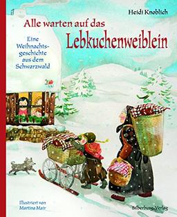 Alle warten auf das Lebkuchenweiblein: Eine Weihnachtsgeschichte aus dem Schwarzwald