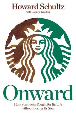 Onward: How Starbucks Fought for Its Life Without Losing Its Soul