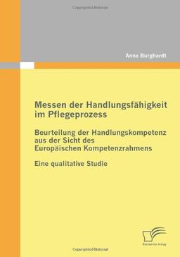 Messen der Handlungsfähigkeit im Pflegeprozess: Beurteilung der Handlungskompetenz aus der Sicht des Europäischen Kompetenzrahmens: Eine qualitative Studie