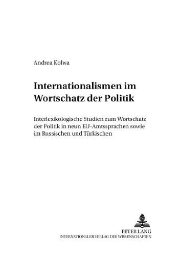 Internationalismen im Wortschatz der Politik: Interlexikologische Studien zum Wortschatz der Politik in neun EU-Amtssprachen sowie im Russischen und Türkischen (Arbeiten zur Sprachanalyse)