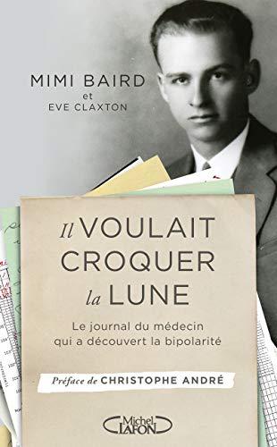 Il voulait croquer la lune : le journal du médecin qui a découvert la bipolarité