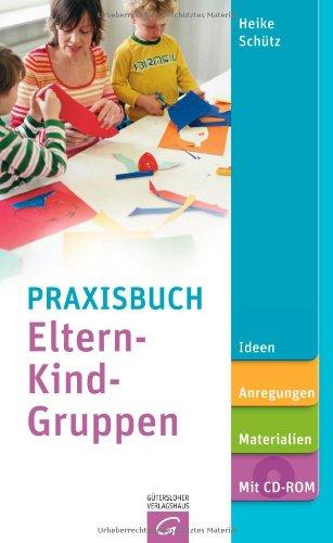 Praxisbuch Eltern-Kind-Gruppen: Ideen, Anregungen, Materialien.