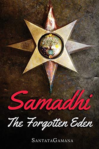 Samadhi - The Forgotten Eden: Revealing the Ancient Yogic Art of Samadhi (Serenade of Bliss, Band 1)